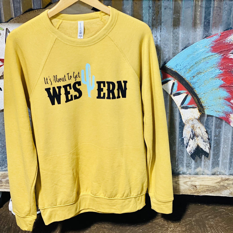 It's About To Get Western Sweatshirt